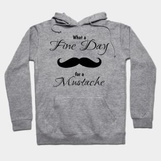 What a fine day for a mustache Hoodie
